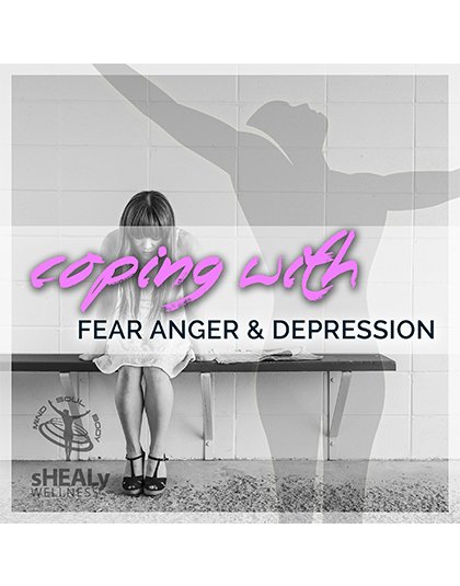 Coping with Fear Anger & Depression - Shealy Sorin Wellness