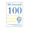 Life Beyond 100 Book by C. Norman Shealy MD, PHD (Hardcover) - Shealy Sorin Wellness