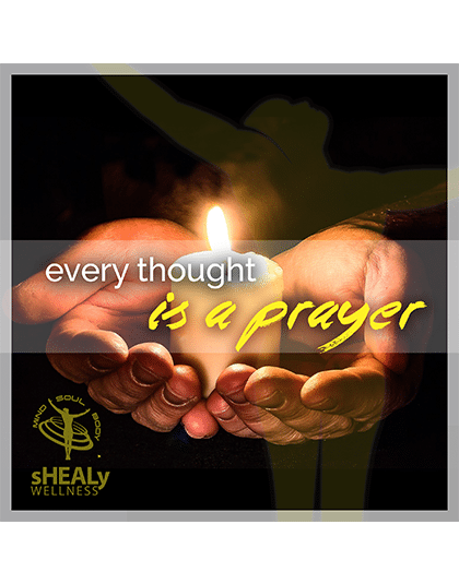 Every Thought is a Prayer