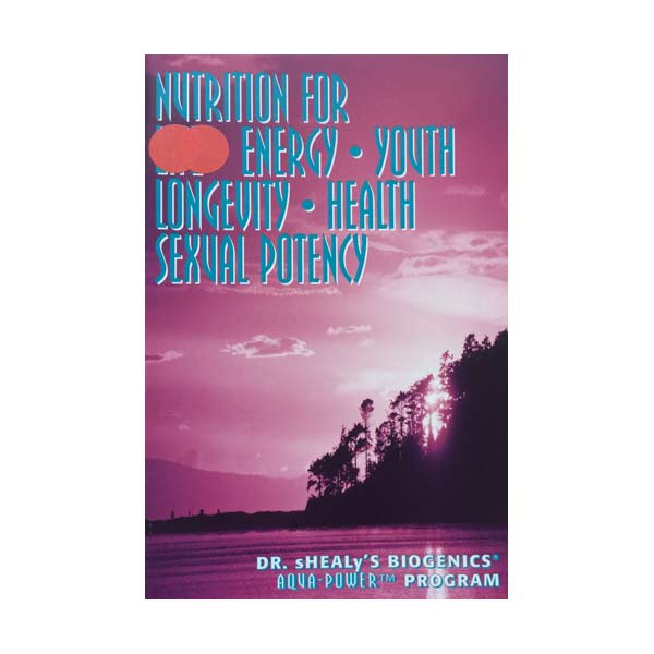 Nutrition for Energy Youth Longevity Health & Sexual Potency - C Norman Shealy MD PHD
